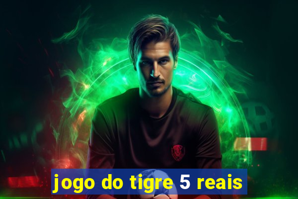 jogo do tigre 5 reais